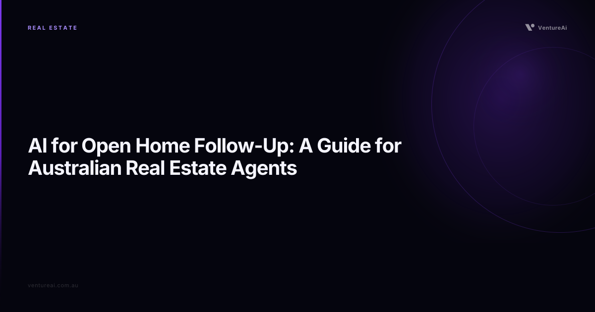AI for Open Home Follow-Up: A Guide for Australian Real Estate Agents