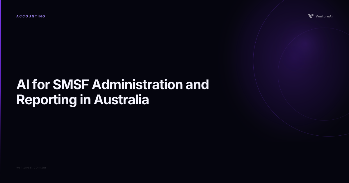 AI for SMSF Administration and Reporting in Australia