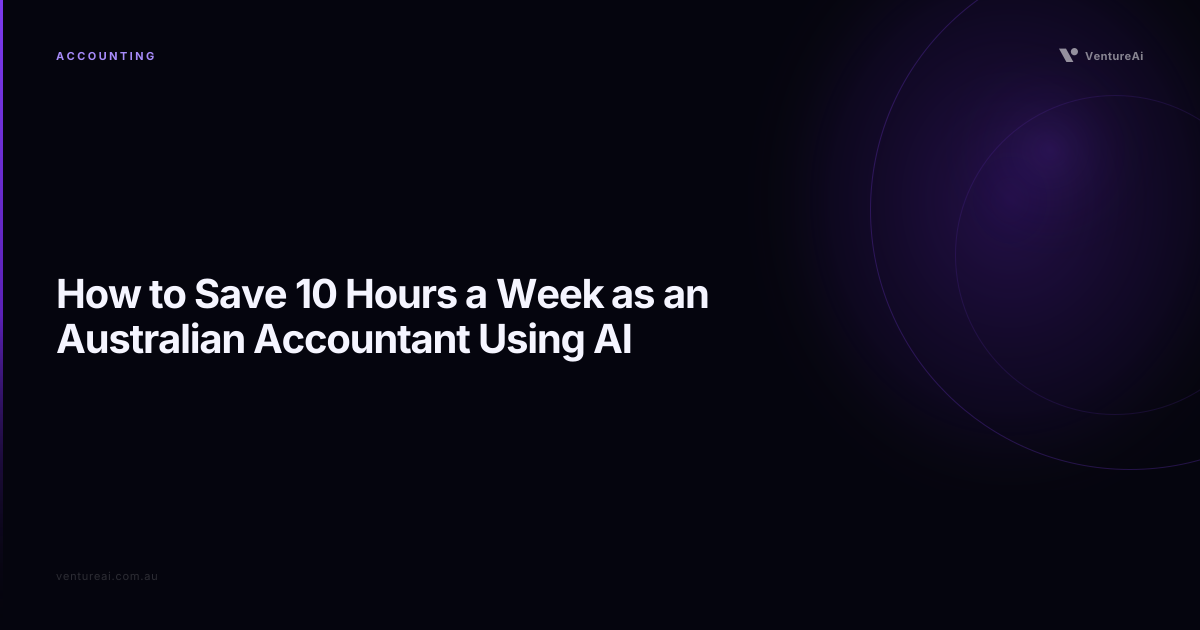 How to Save 10 Hours a Week as an Australian Accountant Using AI
